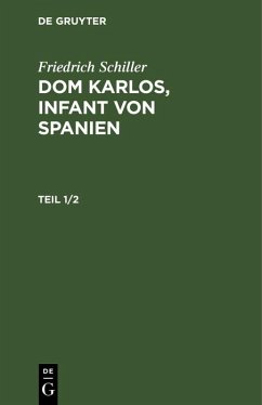 Friedrich Schiller: Dom Karlos, Infant von Spanien. Teil 1/2 (eBook, PDF) - Schiller, Friedrich