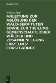 Anleitung zur Ablösung der Wald-Servituten sowie zur Theilung gemeinschaftlicher Wälder und Zusammenlegung einzelner Forstgründe (eBook, PDF)