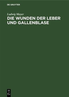 Die Wunden der Leber und Gallenblase (eBook, PDF) - Mayer, Ludwig