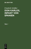 Friedrich Schiller: Dom Karlos, Infant von Spanien. Teil 1 (eBook, PDF)