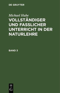 Michael Hube: Vollständiger und fasslicher Unterricht in der Naturlehre. Band 3 (eBook, PDF) - Hube, Michael Michael Hube: Vollständiger und fasslicher Unterricht in der Naturlehre. Band 3 (eBook, PDF) - Hube, Michael