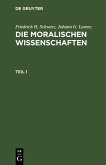 Friedrich H. Schwarz; Johann G. Lorenz: Die moralischen Wissenschaften. Teil 1 (eBook, PDF)