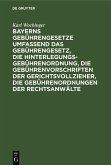 Bayerns Gebührengesetze umfassend das Gebührengesetz, die Hinterlegungs-Gebührenordnung, die Gebührenvorschriften der Gerichtsvollzieher, die Gebührenordnungen der Rechtsanwälte (eBook, PDF)
