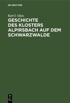 Geschichte des Klosters Alpirsbach auf dem Schwarzwalde (eBook, PDF) - Glatz, Karl I.