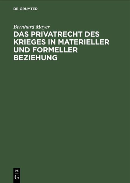 Das Privatrecht des Krieges in materieller und formeller Beziehung (eBook, PDF) Das Privatrecht des Krieges in materieller und formeller Beziehung (eBook, PDF)