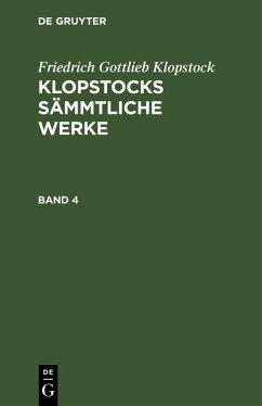 Friedrich Gottlieb Klopstock: Klopstocks sämmtliche Werke. Band 4 (eBook, PDF) - Klopstock, Friedrich Gottlieb Friedrich Gottlieb Klopstock: Klopstocks sämmtliche Werke. Band 4 (eBook, PDF) - Klopstock, Friedrich Gottlieb