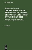 Benjamin Constant: Die Religion nach ihrer Quelle, ihren Gestalten und ihren Entwicklungen. Band 2 (eBook, PDF)