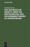 Das bayerische Gesetz über die Besteuerung des Gewerbebetriebes im Umherziehen (eBook, PDF)