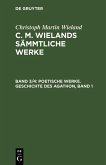 Poetische Werke. Geschichte des Agathon, Band 1 (eBook, PDF)