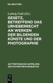 Gesetz, betreffend das Urheberrecht an Werken der bildenden Künste und der Photographie (eBook, PDF)