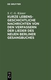 Kurze lebensgeschichtliche Nachrichten von den Verfassern der Lieder des neuen Berliner Gesangbuches (eBook, PDF)