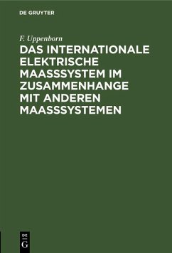 Das internationale elektrische Maasssystem im Zusammenhange mit anderen Maasssystemen (eBook, PDF) - Uppenborn, F.