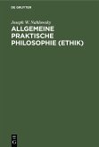 Allgemeine praktische Philosophie (Ethik) (eBook, PDF) Allgemeine praktische Philosophie (Ethik) (eBook, PDF)