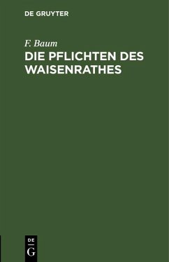 Die Pflichten des Waisenrathes (eBook, PDF) - Baum, F.