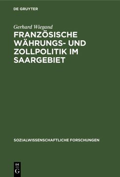 Französische Währungs- und Zollpolitik im Saargebiet (eBook, PDF) - Wiegand, Gerhard