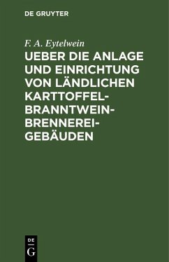 Ueber die Anlage und Einrichtung von ländlichen Karttoffel-Branntwein-Brennerei-Gebäuden (eBook, PDF) - Eytelwein, F. A.