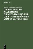 Die bayerische Allgemeine Dienstordnung für die Staatsbehörden vom 12. Januar 1933 (eBook, PDF)