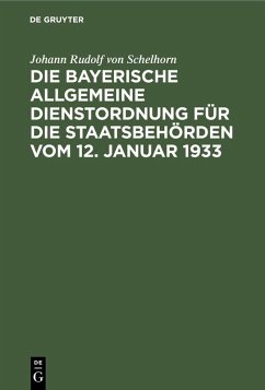 Die bayerische Allgemeine Dienstordnung für die Staatsbehörden vom 12. Januar 1933 (eBook, PDF) - Schelhorn, Johann Rudolf von