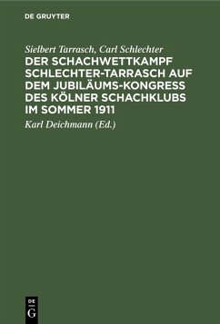 Der Schachwettkampf Schlechter-Tarrasch auf dem Jubiläums-Kongreß des Kölner Schachklubs im Sommer 1911 (eBook, PDF) - Tarrasch, Sielbert; Schlechter, Carl