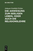 Die Anweisung zum seeligen Leben, oder auch die Religionslehre (eBook, PDF)