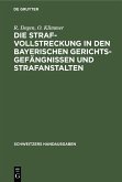 Die Strafvollstreckung in den bayerischen Gerichtsgefängnissen und Strafanstalten (eBook, PDF)
