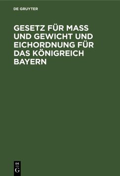 Cover Gesetz für Maß und Gewicht und Eichordnung für das Königreich Bayern (eBook, PDF)