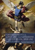 Fortunata Neapolis: Kunst- und Kulturtransfer zwischen Neapel, Wien und Mitteleuropa (eBook, PDF)