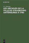 Les archives de la ville de Strasbourg antérieures à 1790 (eBook, PDF)