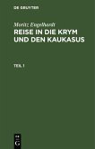 Moritz Engelhardt: Reise in die Krym und den Kaukasus. Teil 1 (eBook, PDF)
