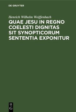 Quae Jesu in regno coelesti dignitas sit synopticorum sententia exponitur (eBook, PDF) - Weiffenbach, Henrich Wilhelm