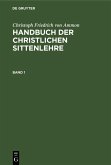 Christoph Friedrich von Ammon: Handbuch der christlichen Sittenlehre. Band 1 (eBook, PDF)