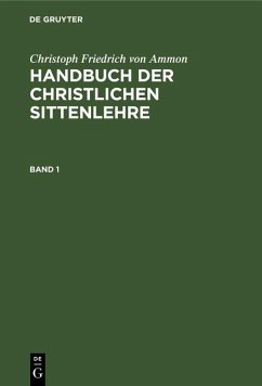 Christoph Friedrich von Ammon: Handbuch der christlichen Sittenlehre. Band 1 (eBook, PDF) - Ammon, Christoph Friedrich Von