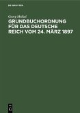 Grundbuchordnung für das Deutsche Reich vom 24. März 1897 (eBook, PDF)