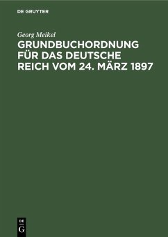 Grundbuchordnung für das Deutsche Reich vom 24. März 1897 (eBook, PDF) - Meikel, Georg