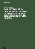 Das Patronat in der evangelischen Landeskirche des Großherzogtums Hessen (eBook, PDF) Das Patronat in der evangelischen Landeskirche des Großherzogtums Hessen (eBook, PDF)