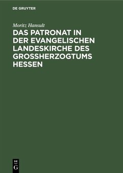 Das Patronat in der evangelischen Landeskirche des Großherzogtums Hessen (eBook, PDF) - Hansult, Moritz