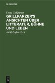 Grillparzer's Ansichten über Litteratur, Bühne und Leben (eBook, PDF)