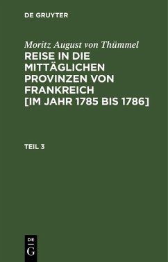 Cover Moritz August von Thümmel: Reise in die mittäglichen Provinzen von Frankreich [im Jahr 1785 bis 1786]. Teil 3 (eBook, PDF)