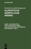 Nachrichten von Klopstocks Leben. Inhaltsanzeigen zum Messias. Der Messias, Theil 1 (eBook, PDF) Nachrichten von Klopstocks Leben. Inhaltsanzeigen zum Messias. Der Messias, Theil 1 (eBook, PDF)