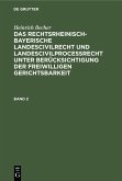 Heinrich Becher: Das rechtsrheinisch-bayerische Landescivilrecht und Landescivilproceßrecht unter Berücksichtigung der freiwilligen Gerichtsbarkeit. Band 2 (eBook, PDF)
