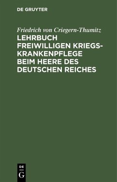 Lehrbuch freiwilligen Kriegs-Krankenpflege beim Heere des Deutschen Reiches (eBook, PDF) - Criegern-Thumitz, Friedrich von