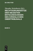 Rechtsgrundsätze der neuesten Entscheidungen des Königlichen Ober-Tribunals. Band 6 (eBook, PDF)