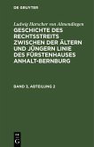 Ludwig Harscher von Almendingen: Geschichte des Rechtsstreits zwischen der ältern und jüngern Linie des Fürstenhauses Anhalt-Bernburg. Band 3, Abteilung 2 (eBook, PDF)