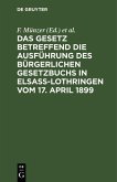 Das Gesetz betreffend die Ausführung des Bürgerlichen Gesetzbuchs in Elsaß-Lothringen vom 17. April 1899 (eBook, PDF)