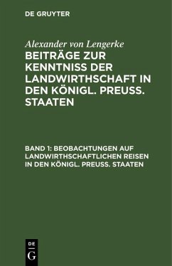 Beobachtungen auf landwirthschaftlichen Reisen in den Königl. Preuß. Staaten (eBook, PDF) - Lengerke, Alexander Von