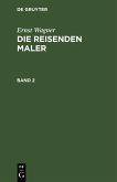 Ernst Wagner: Die reisenden Maler. Band 2 (eBook, PDF)