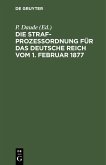 Die Strafprozeßordnung für das Deutsche Reich vom 1. Februar 1877 (eBook, PDF)