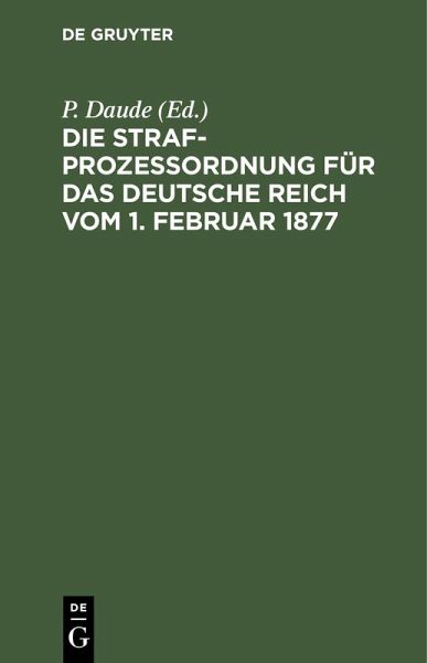 Die Strafprozeßordnung für das Deutsche Reich vom 1. Februar 1877 (eBook, PDF)