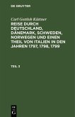 Carl Gottlob Küttner: Reise durch Deutschland, Dänemark, Schweden, Norwegen und einen Theil von Italien in den Jahren 1797, 1798, 1799. Teil 3 (eBook, PDF)