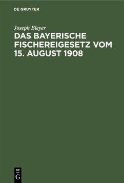 Das bayerische Fischereigesetz vom 15. August 1908 (eBook, PDF) - Bleyer, Joseph